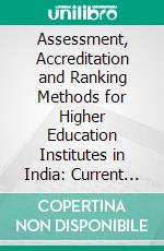 Assessment, Accreditation and Ranking Methods for Higher Education Institutes in India: Current findings and future challenges. E-book. Formato EPUB ebook