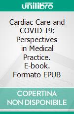 Cardiac Care and COVID-19: Perspectives in Medical Practice. E-book. Formato EPUB ebook