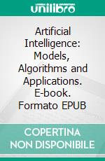 Artificial Intelligence: Models, Algorithms and Applications. E-book. Formato EPUB ebook