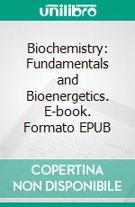 Biochemistry: Fundamentals and Bioenergetics. E-book. Formato EPUB ebook di Meera Yadav