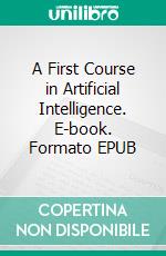 A First Course in Artificial Intelligence. E-book. Formato EPUB ebook di Osondu Oguike