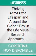 Thriving Across the Lifespan and Around the Globe: Day in the Life Visual Research Approach. E-book. Formato EPUB ebook