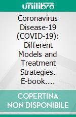 Coronavirus Disease-19 (COVID-19): Different Models and Treatment Strategies. E-book. Formato EPUB ebook di Kamal Niaz