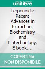 Terpenoids: Recent Advances in Extraction, Biochemistry and Biotechnology. E-book. Formato EPUB ebook di Mozaniel Santana de Oliveira