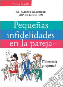 Pequeñas infidelidades en la pareja. E-book. Formato EPUB ebook di Dr. Patrick Blachire