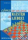 Cómo ser un gran maestro de ajedrez. E-book. Formato EPUB ebook