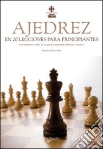 El ajedrez en 20 lecciones para principiantes. E-book. Formato EPUB ebook di Lorenzo Ponce Sala