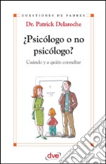 ¿Psicólogo o no psicólogo? Cuándo y a quién consultar. E-book. Formato EPUB ebook