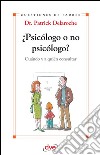 ¿Psicólogo o no psicólogo? Cuándo y a quién consultar. E-book. Formato EPUB ebook di Dr. Patrick Delaroche