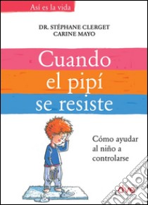 Cuando el pipí se resiste. E-book. Formato EPUB ebook di Dr. Stéphane Clerget