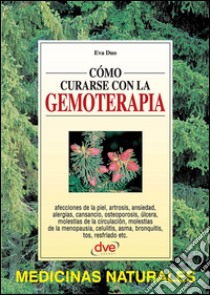 Cómo curarse con la gemoterapia. E-book. Formato EPUB ebook di Eva Duo