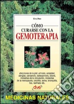 Cómo curarse con la gemoterapia. E-book. Formato EPUB