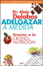 Adelgazar a medida gracias a la crononutrición. E-book. Formato EPUB ebook