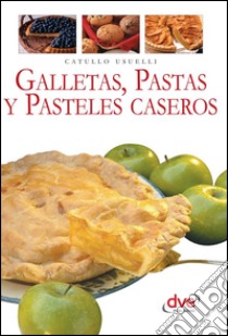 Galletas, pastas y pasteles caseros. E-book. Formato EPUB ebook di Catullo Usuelli