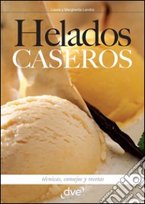 Helados caseros. E-book. Formato EPUB ebook di Laura Landra