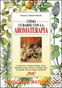 Cómo curarse con la aromaterapia. E-book. Formato EPUB ebook di Vincenzo Fabrocini