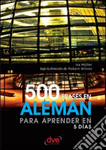 500 frases en alemán para aprender en 5 días. E-book. Formato EPUB ebook di Isa Müller