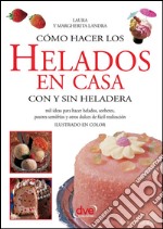 Cómo hacer los helados en casa con y sin heladera. E-book. Formato EPUB ebook