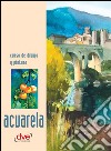 Curso de dibujo y pintura. Acuarela. E-book. Formato EPUB ebook