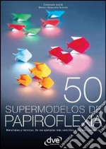 50 supermodelos de papiroflexia. E-book. Formato EPUB