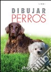 Dibujar perros. E-book. Formato EPUB ebook di Roberto Fabbretti