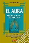 El Aura. Energía vital luminosa. E-book. Formato EPUB ebook di Stefano Mayorca