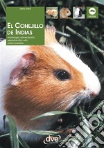 El Conejillo de Indias. Morfología, alimentación, reproducción, prevención y tratamiento de las enfermedades. E-book. Formato EPUB ebook