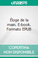 Éloge de la main. E-book. Formato EPUB ebook di Henri Focilon