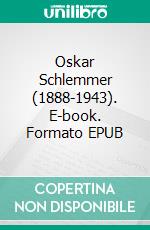 Oskar Schlemmer (1888-1943). E-book. Formato EPUB ebook