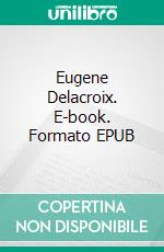 Eugene Delacroix. E-book. Formato EPUB ebook