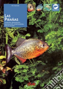 Las pirañas: Anatomía, alimentación, reproducción, enfermedades, cría en acuario. E-book. Formato EPUB ebook di Marie