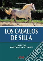 Los caballos de silla. Las razas morfología y aptitudes. E-book. Formato EPUB ebook