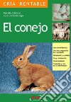 El conejo: Selección de las razas, Elección y preparación de la instalación, alimentación y cuidados, cría y reproducción, comercialización, prevención y cura de las enfermedades. E-book. Formato EPUB ebook di Tarcisia Colombo