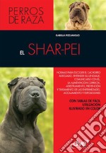 El shar-pei: Normas para escoger el cachorro adecuado, entender su lenguaje, adiestramiento, prevención y tratamiento de las enfermedades, acicalamiento. E-book. Formato EPUB ebook