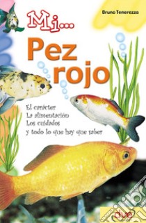 Mi... pez rojo: El carácter, la alimentación, los cuidados y todo lo que hay que saber. E-book. Formato EPUB ebook di Bruno Tenerezza