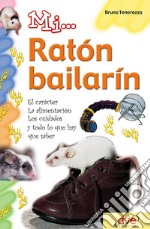 Mi... ratón bailarín: El carácter, la alimentación, los cuidados y todo lo que hay que saber. E-book. Formato EPUB ebook