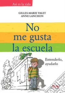 No me gusta la escuela. Entenderlo, ayudarlo. E-book. Formato EPUB ebook di Isabelle Gravillon