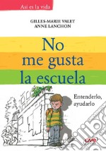 No me gusta la escuela. Entenderlo, ayudarlo. E-book. Formato EPUB ebook