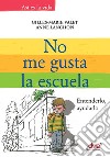 No me gusta la escuela. Entenderlo, ayudarlo. E-book. Formato EPUB ebook