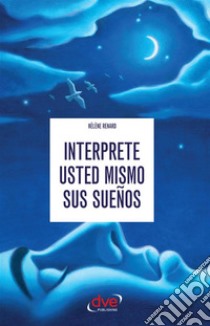 Interprete usted mismo sus sueños. E-book. Formato EPUB ebook di Carine Mayo