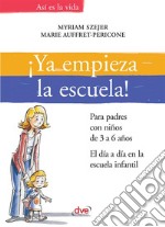 ¡Ya empieza la escuela!. Para padres con niños de 3 a 6 años. El día a día en la escuela infantil. E-book. Formato EPUB ebook