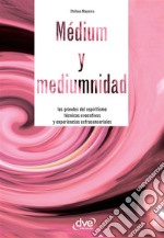 Médium y mediumnidad. Los grandes del espiritismo, técnicas evocativas y experiencias extrasensoriales. E-book. Formato EPUB ebook