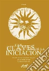 Las claves de la iniciación. Los ritos de las civilizaciones antiguas, las sociedades secretas y la iniciación hoy en día. E-book. Formato EPUB ebook di R. Tresoldi