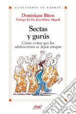 Sectas y gurús. Cómo evitar que los adolescentes se dejan atrapar. E-book. Formato EPUB