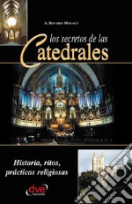 Los secretos de las catedrales. Historia, ritos, prácticas religiosas. E-book. Formato EPUB ebook