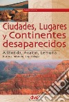 Ciudades, lugares y continentes desaparecidos. E-book. Formato EPUB ebook