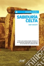 Sabiduría celta. El libro para quienes deseen ahondar en las enseñanzas espirituales que subyacen en las leyendas de la sabiduría celta. E-book. Formato EPUB