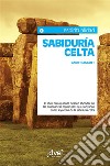 Sabiduría celta. El libro para quienes deseen ahondar en las enseñanzas espirituales que subyacen en las leyendas de la sabiduría celta. E-book. Formato EPUB ebook