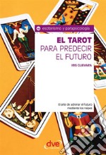 El tarot para predecir el futuro. El arte de adivinar el futuro mediante los naipes. E-book. Formato EPUB