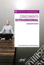 Conocimiento extrasensorial. Cómo desarrollar la conciencia psíquica. E-book. Formato EPUB ebook